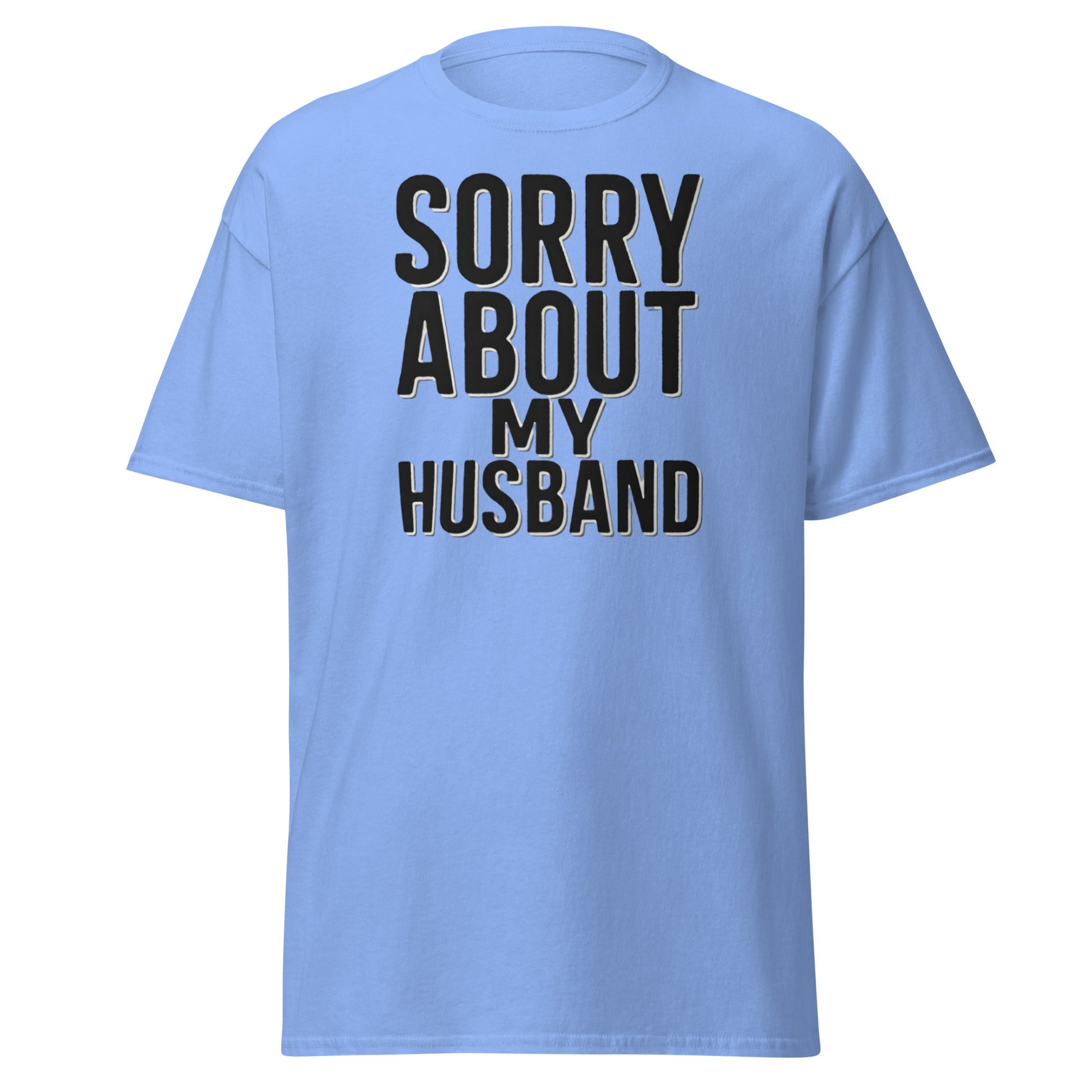 Sorry About My Husband T-Shirt - Funny Sarcastic Wife Tee - Carolina Blue - T-Shirts Online