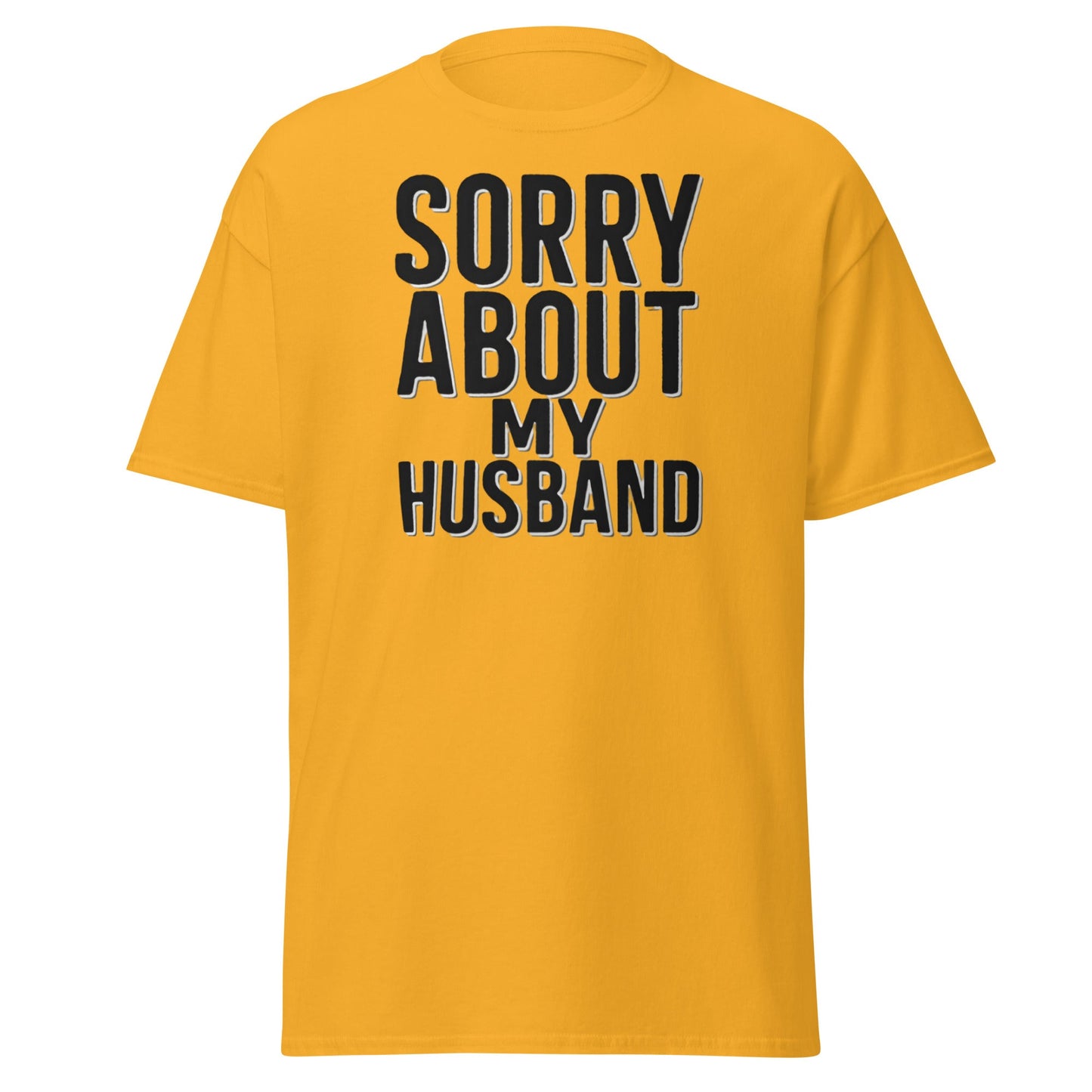 Sorry About My Husband T-Shirt - Funny Sarcastic Wife Tee - Gold - T-Shirts Online