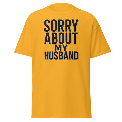 Sorry About My Husband T-Shirt - Funny Sarcastic Wife Tee - Gold - T-Shirts Online