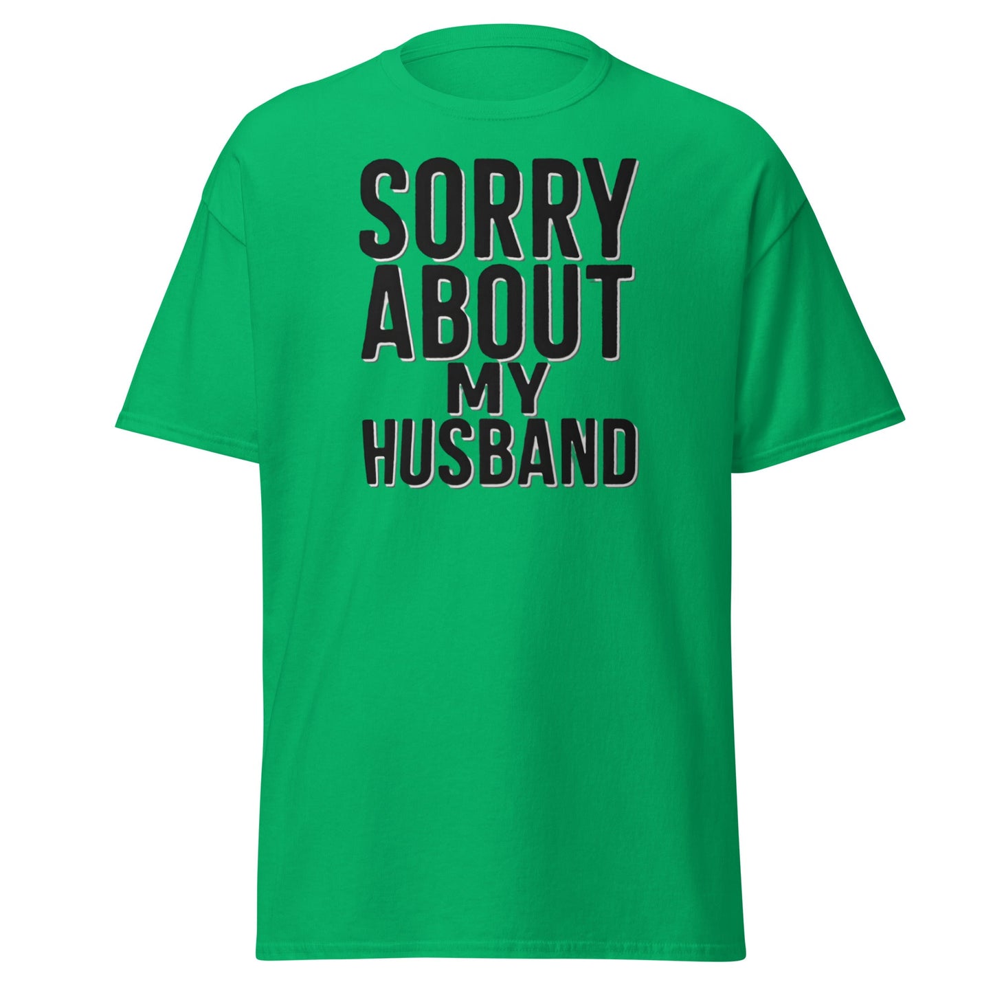 Sorry About My Husband T-Shirt - Funny Sarcastic Wife Tee - Irish Green - T-Shirts Online