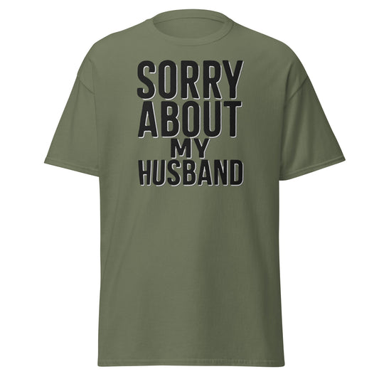 Sorry About My Husband T-Shirt - Funny Sarcastic Wife Tee - Military Green - T-Shirts Online