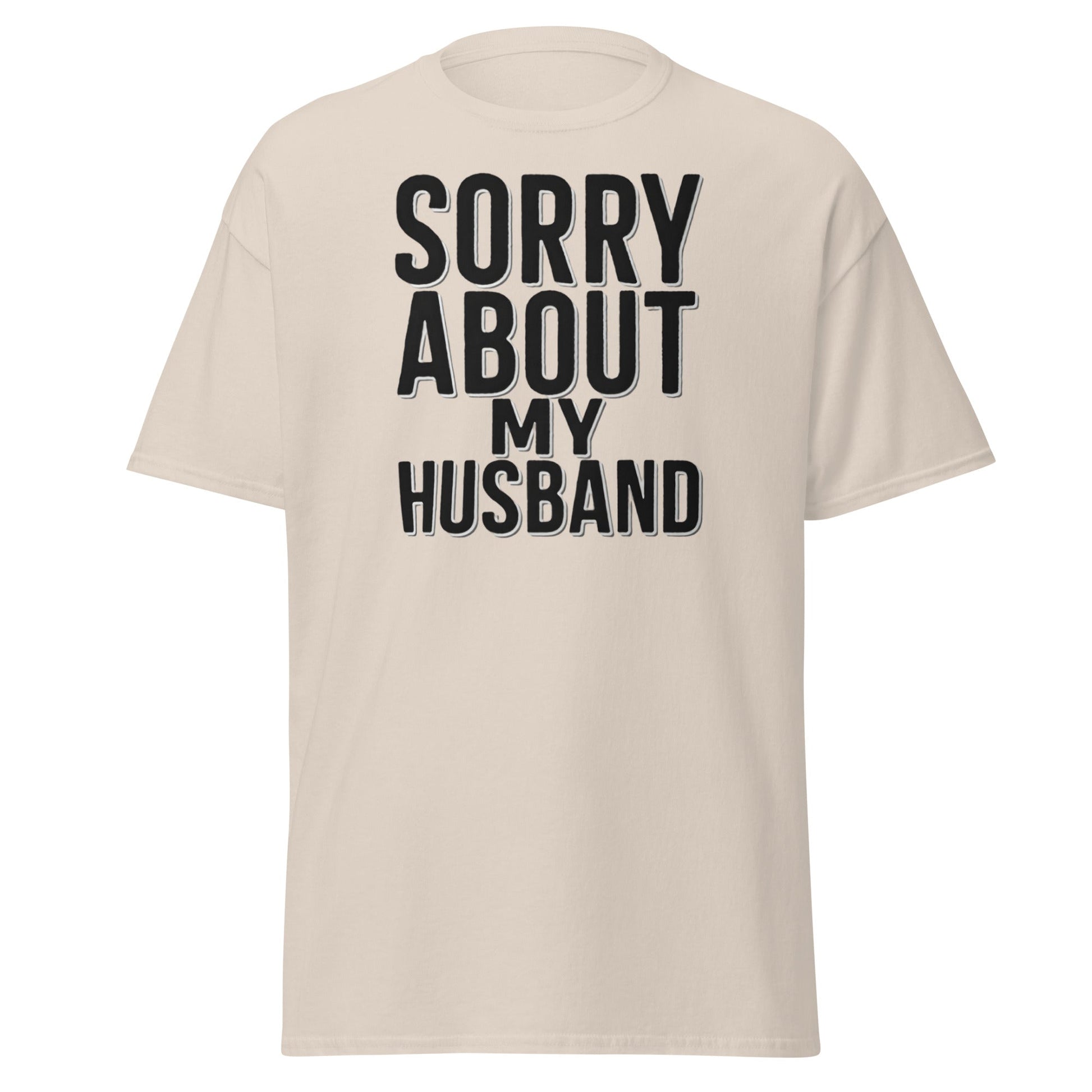 Sorry About My Husband T-Shirt - Funny Sarcastic Wife Tee - Natural - T-Shirts Online