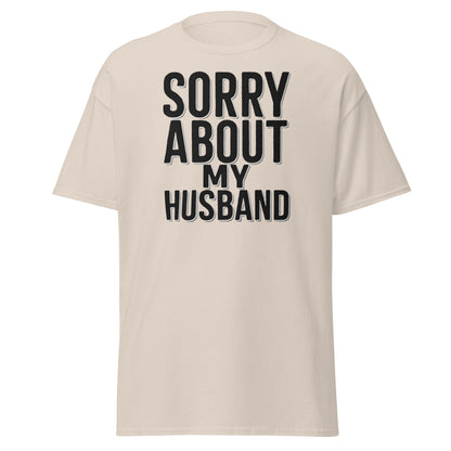 Sorry About My Husband T-Shirt - Funny Sarcastic Wife Tee - Natural - T-Shirts Online