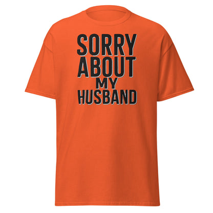 Sorry About My Husband T-Shirt - Funny Sarcastic Wife Tee - Orange - T-Shirts Online