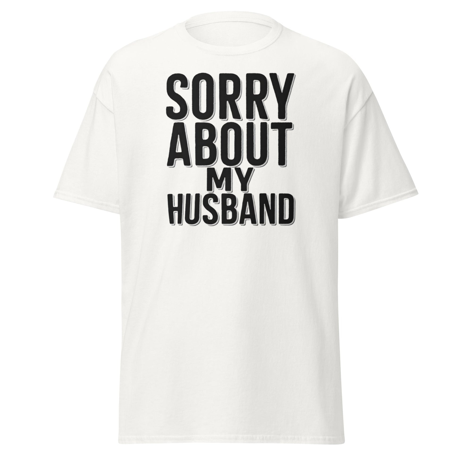 Sorry About My Husband T-Shirt - Funny Sarcastic Wife Tee - White - T-Shirts Online