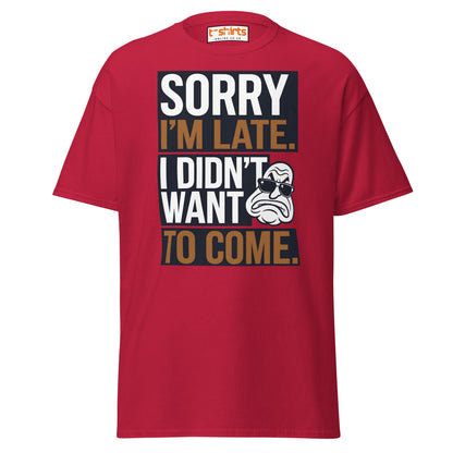 Sorry I’m Late T-Shirt | Funny Sarcastic Quote Tee - Cardinal - T-Shirts Online