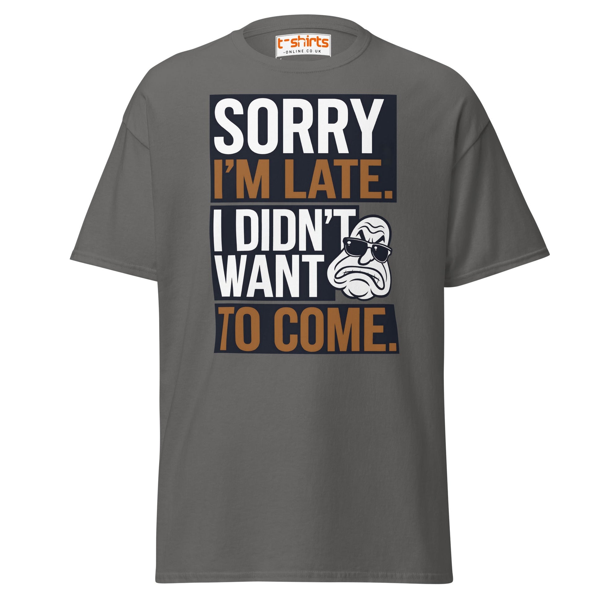 Sorry I’m Late T-Shirt | Funny Sarcastic Quote Tee - Charcoal - T-Shirts Online