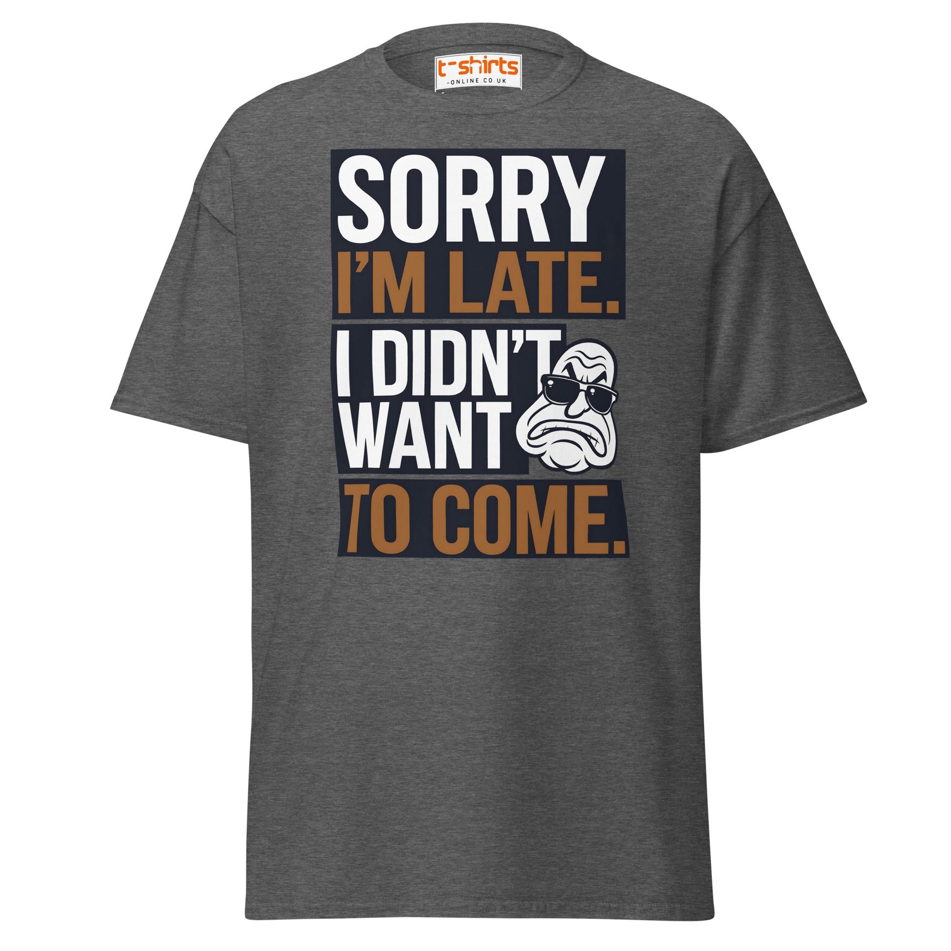 Sorry I’m Late T-Shirt | Funny Sarcastic Quote Tee - Dark Heather - T-Shirts Online