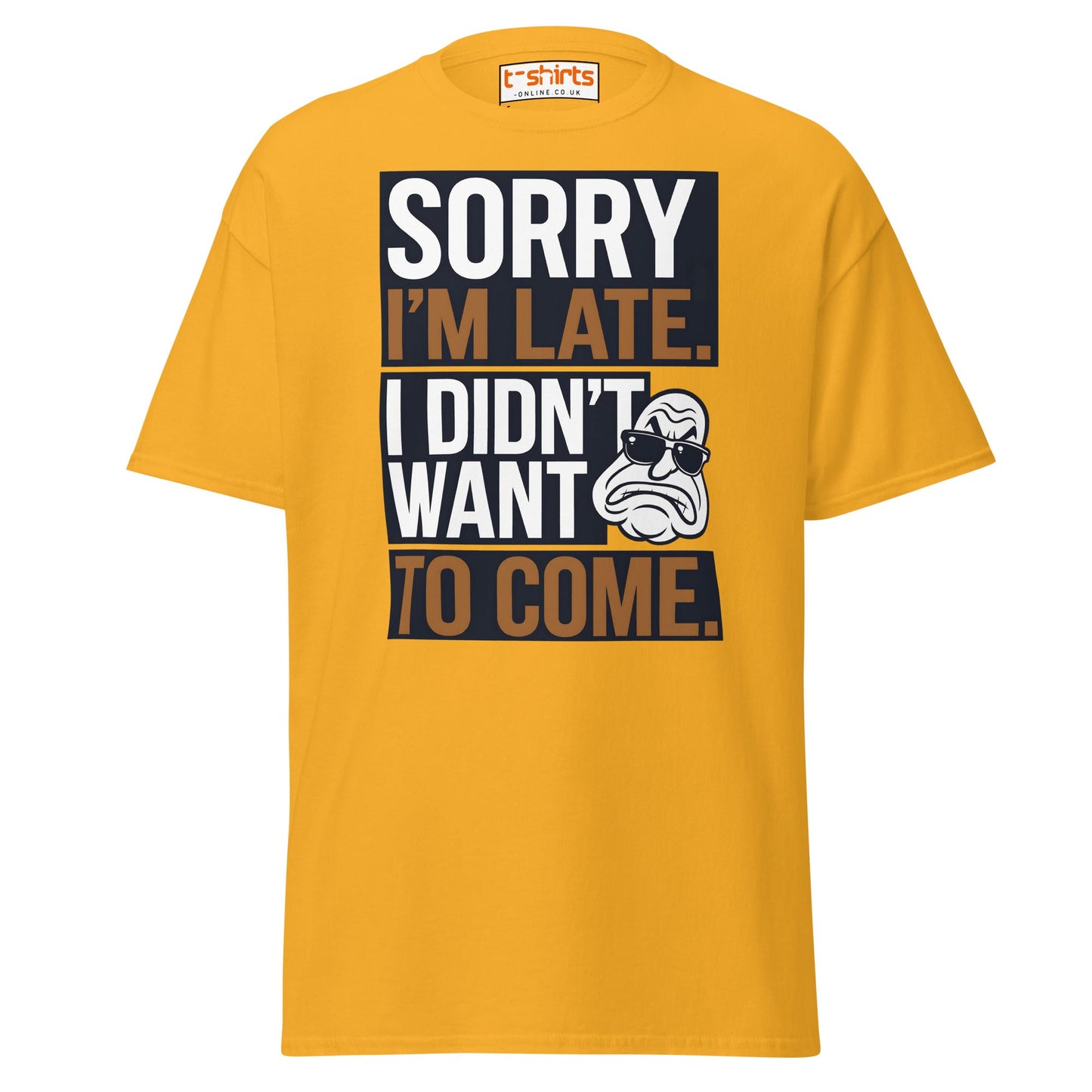 Sorry I’m Late T-Shirt | Funny Sarcastic Quote Tee - Gold - T-Shirts Online