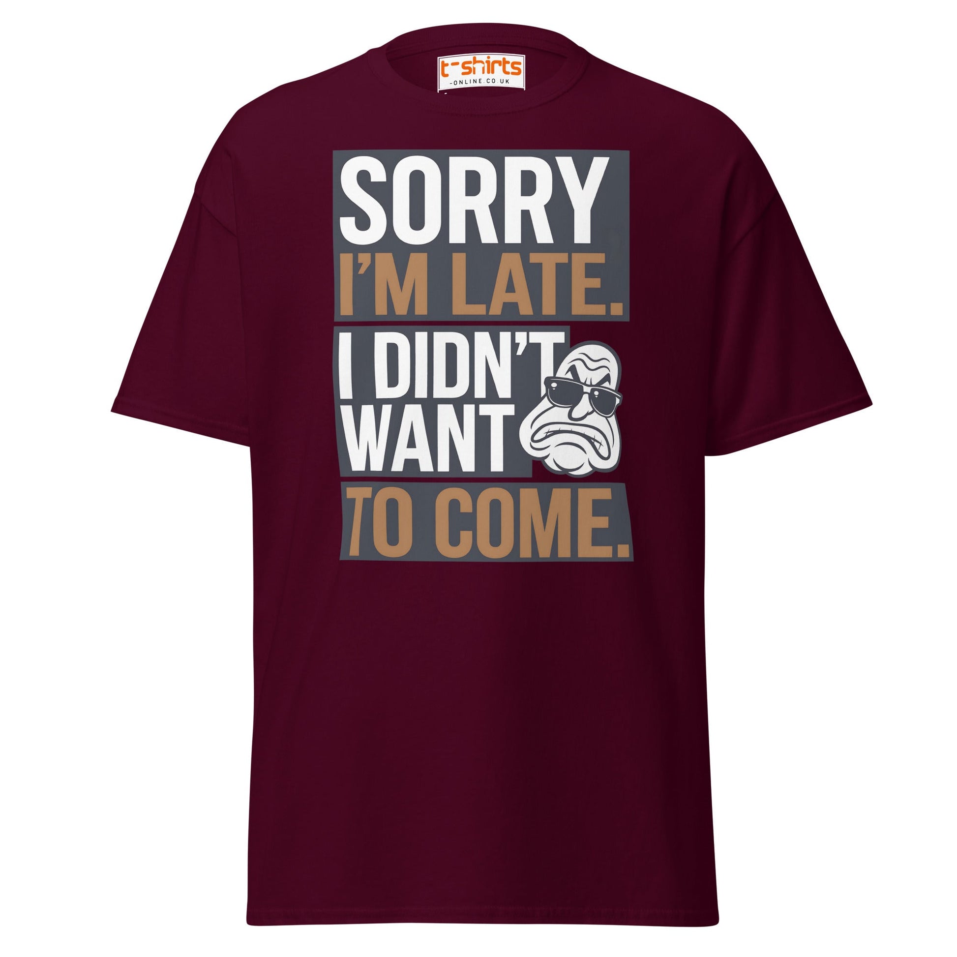 Sorry I’m Late T-Shirt | Funny Sarcastic Quote Tee - Maroon - T-Shirts Online
