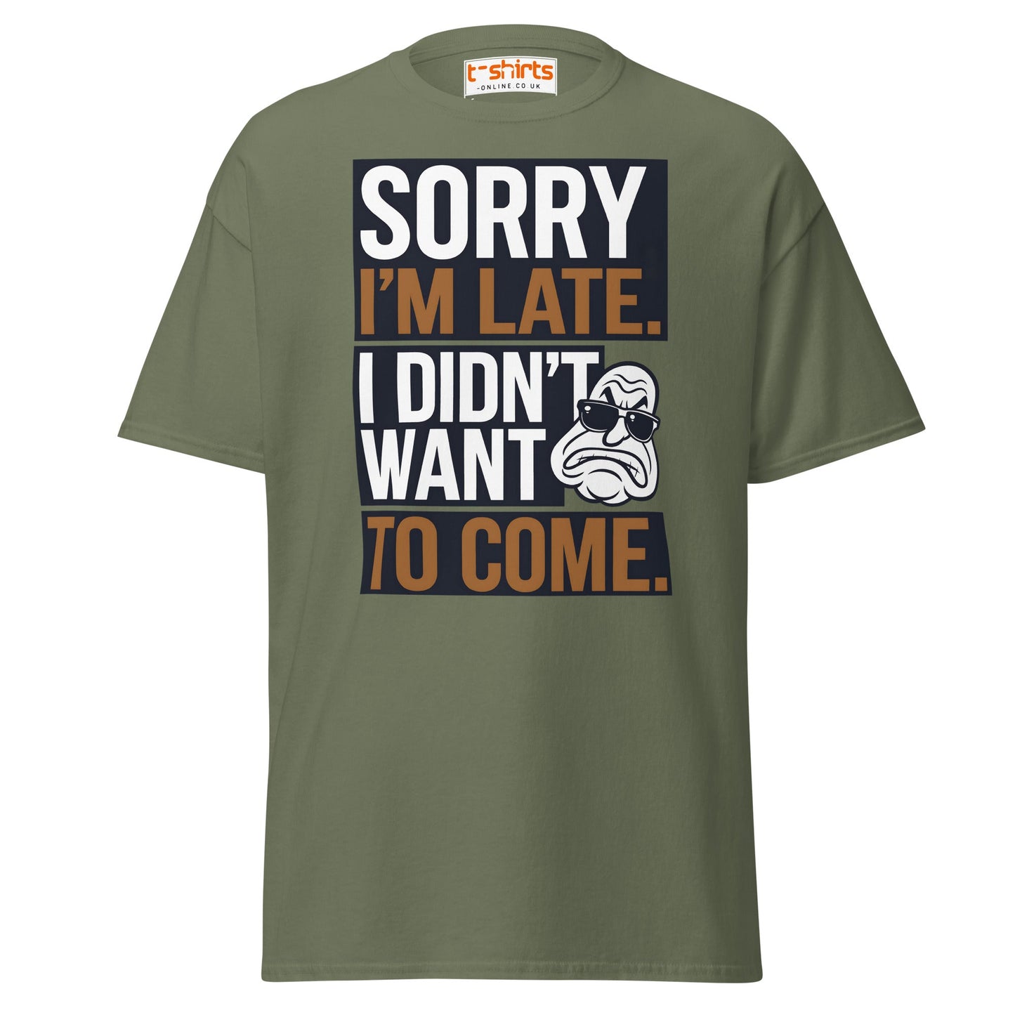 Sorry I’m Late T-Shirt | Funny Sarcastic Quote Tee - Military Green - T-Shirts Online
