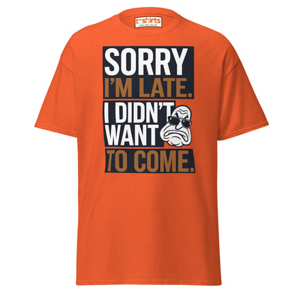Sorry I’m Late T-Shirt | Funny Sarcastic Quote Tee - Orange - T-Shirts Online