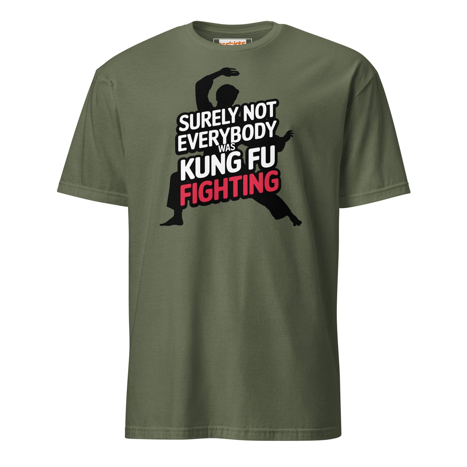 Surely Not Everybody Was Kung Fu Fighting T-Shirt - Military Green - T-Shirts Online