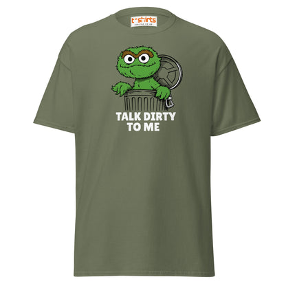 Talk Dirty to Me Oscar T-Shirt – Funny Trash Humor - Military Green - T-Shirts Online
