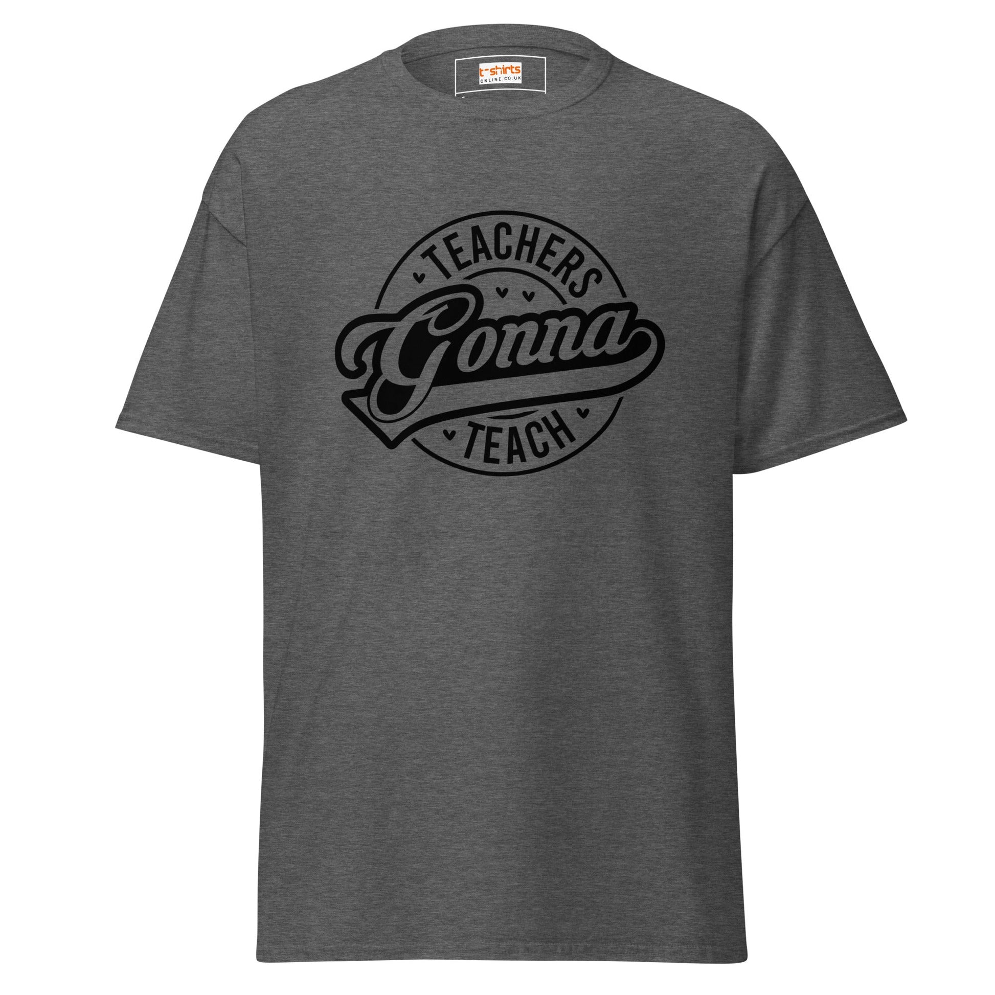 Teachers Gonna Teach | Teacher T-Shirt - Dark Heather - T-Shirts Online