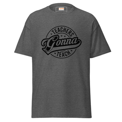 Teachers Gonna Teach | Teacher T-Shirt - Dark Heather - T-Shirts Online