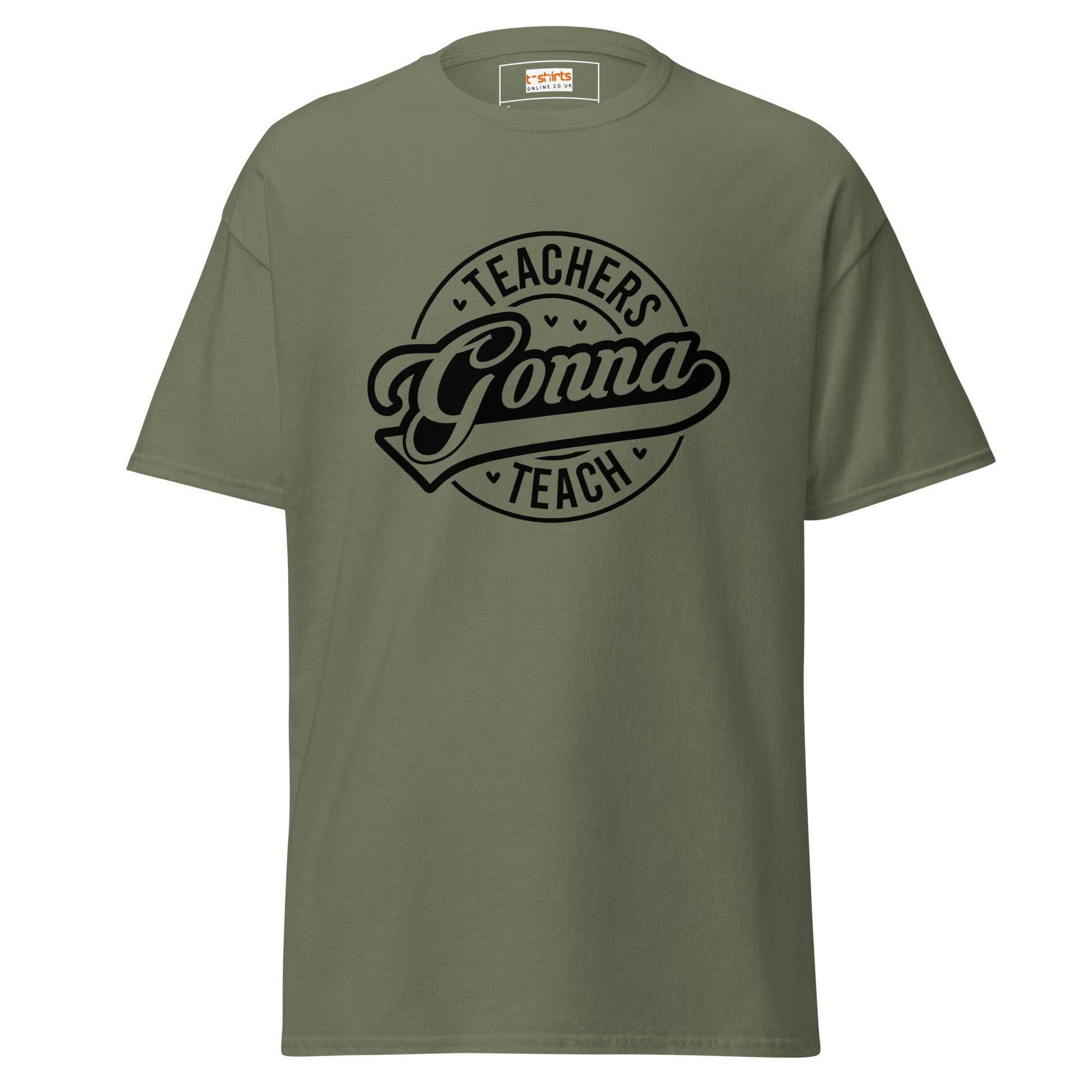 Teachers Gonna Teach | Teacher T-Shirt - Military Green - T-Shirts Online