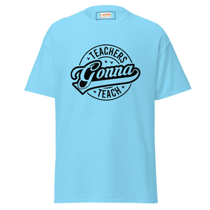 Teachers Gonna Teach | Teacher T-Shirt - Sky - T-Shirts Online