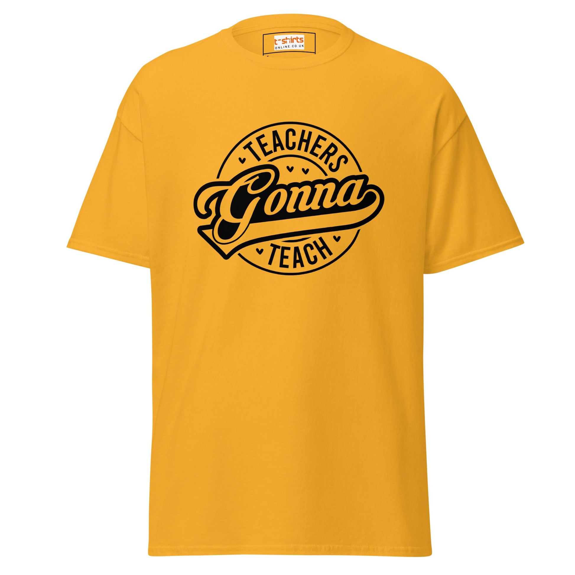 Teachers Gonna Teach | Teacher T-Shirt - Gold - T-Shirts Online