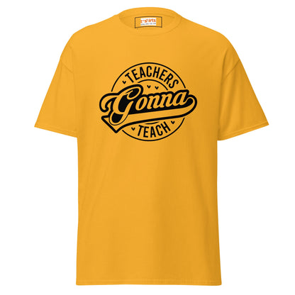 Teachers Gonna Teach | Teacher T-Shirt - Gold - T-Shirts Online