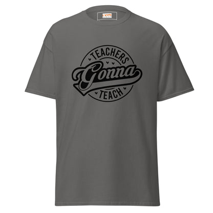 Teachers Gonna Teach | Teacher T-Shirt - Charcoal - T-Shirts Online