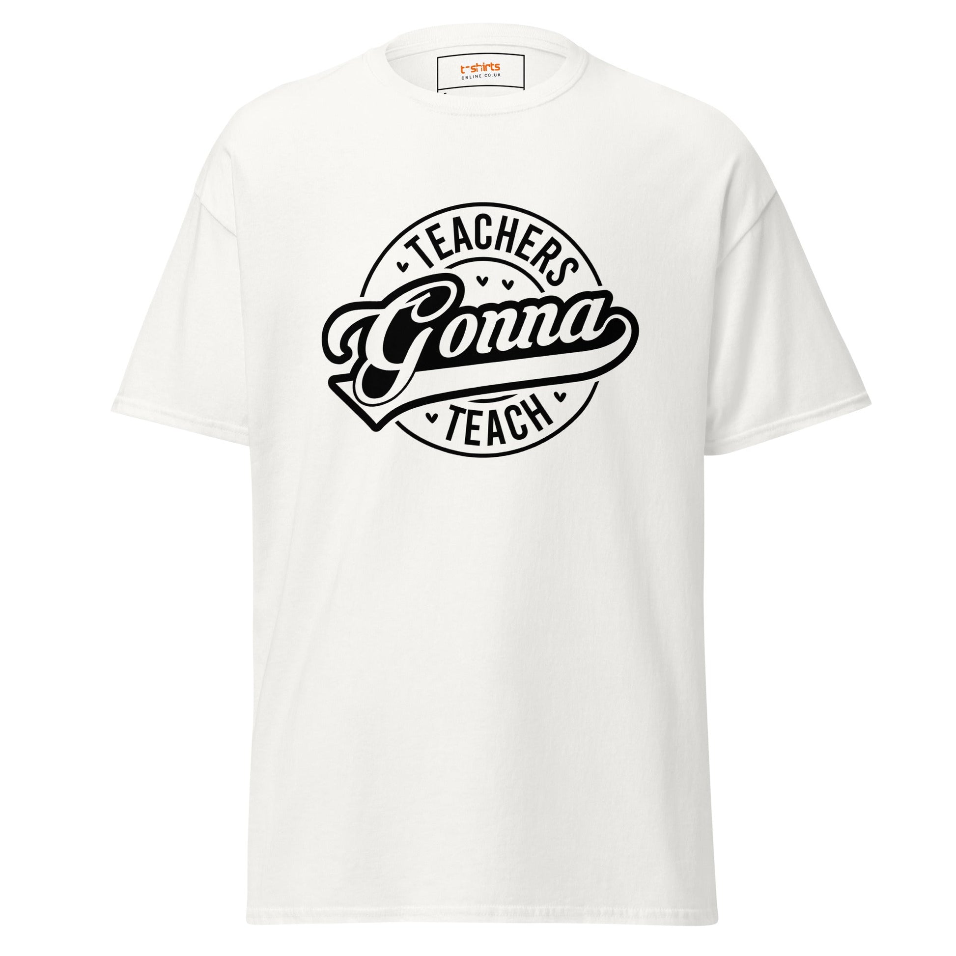 Teachers Gonna Teach | Teacher T-Shirt - White - T-Shirts Online