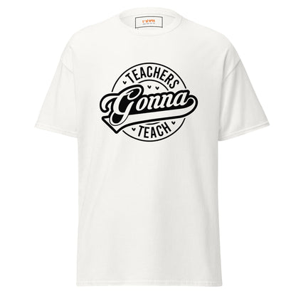 Teachers Gonna Teach | Teacher T-Shirt - White - T-Shirts Online