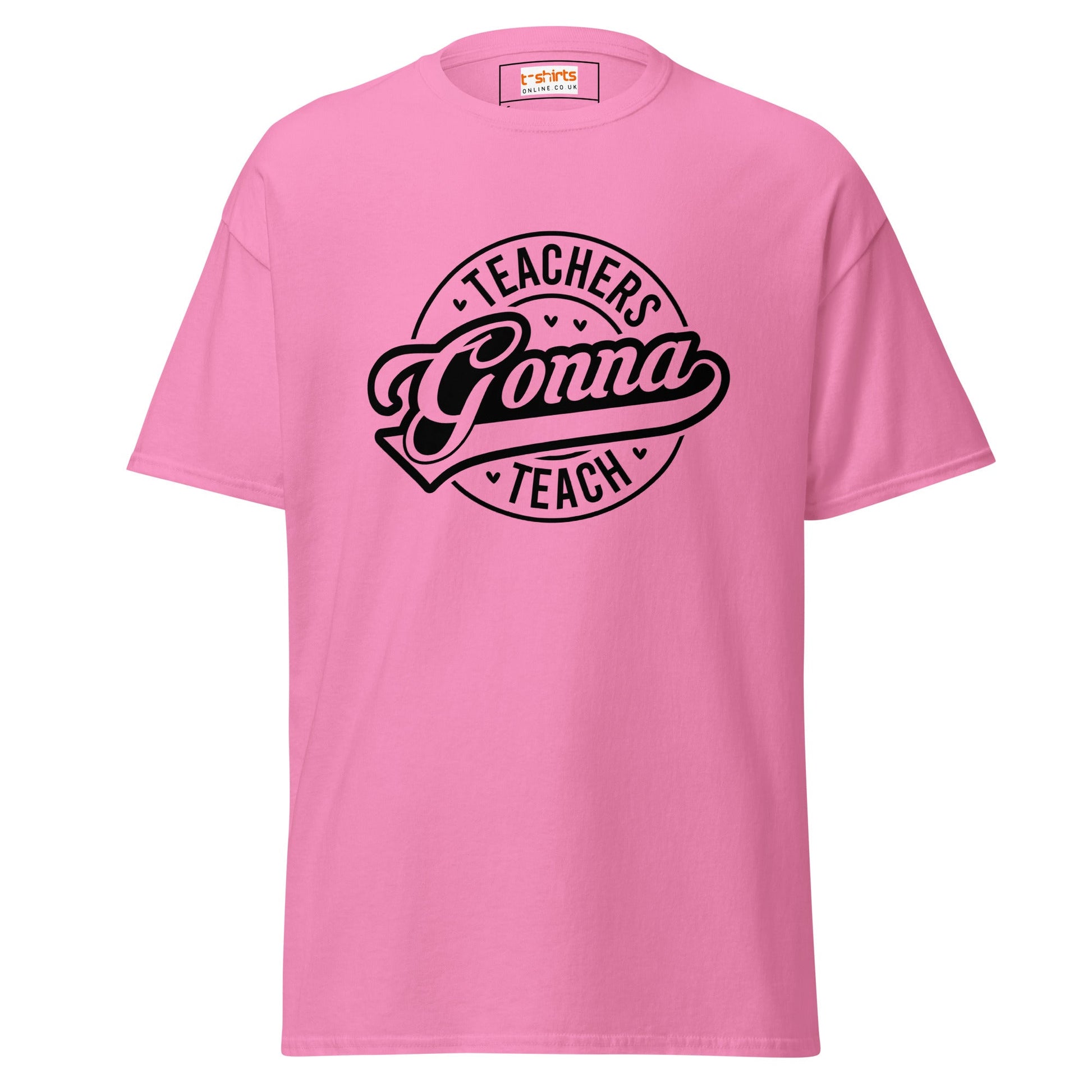 Teachers Gonna Teach | Teacher T-Shirt - Azalea - T-Shirts Online