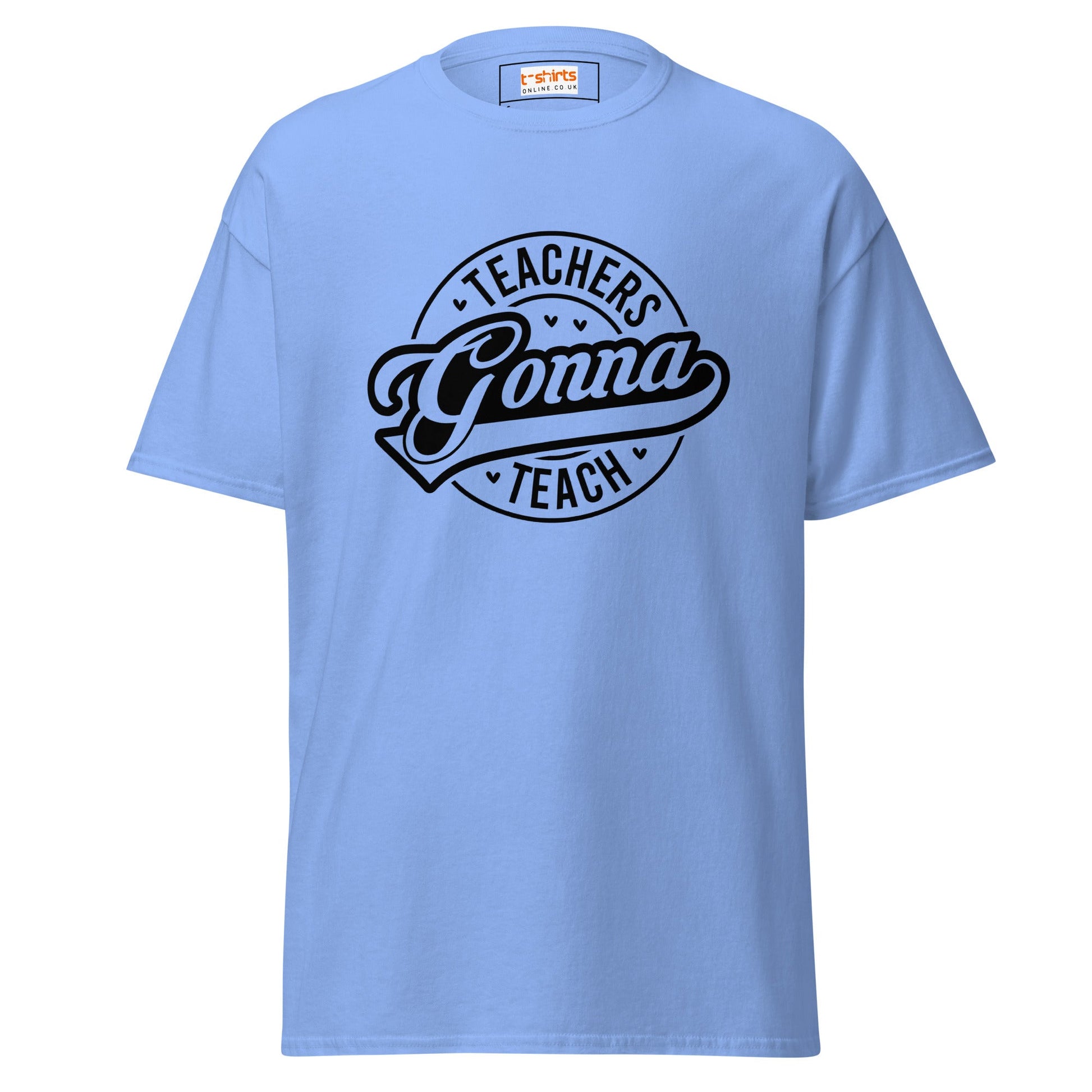 Teachers Gonna Teach | Teacher T-Shirt - Carolina Blue - T-Shirts Online