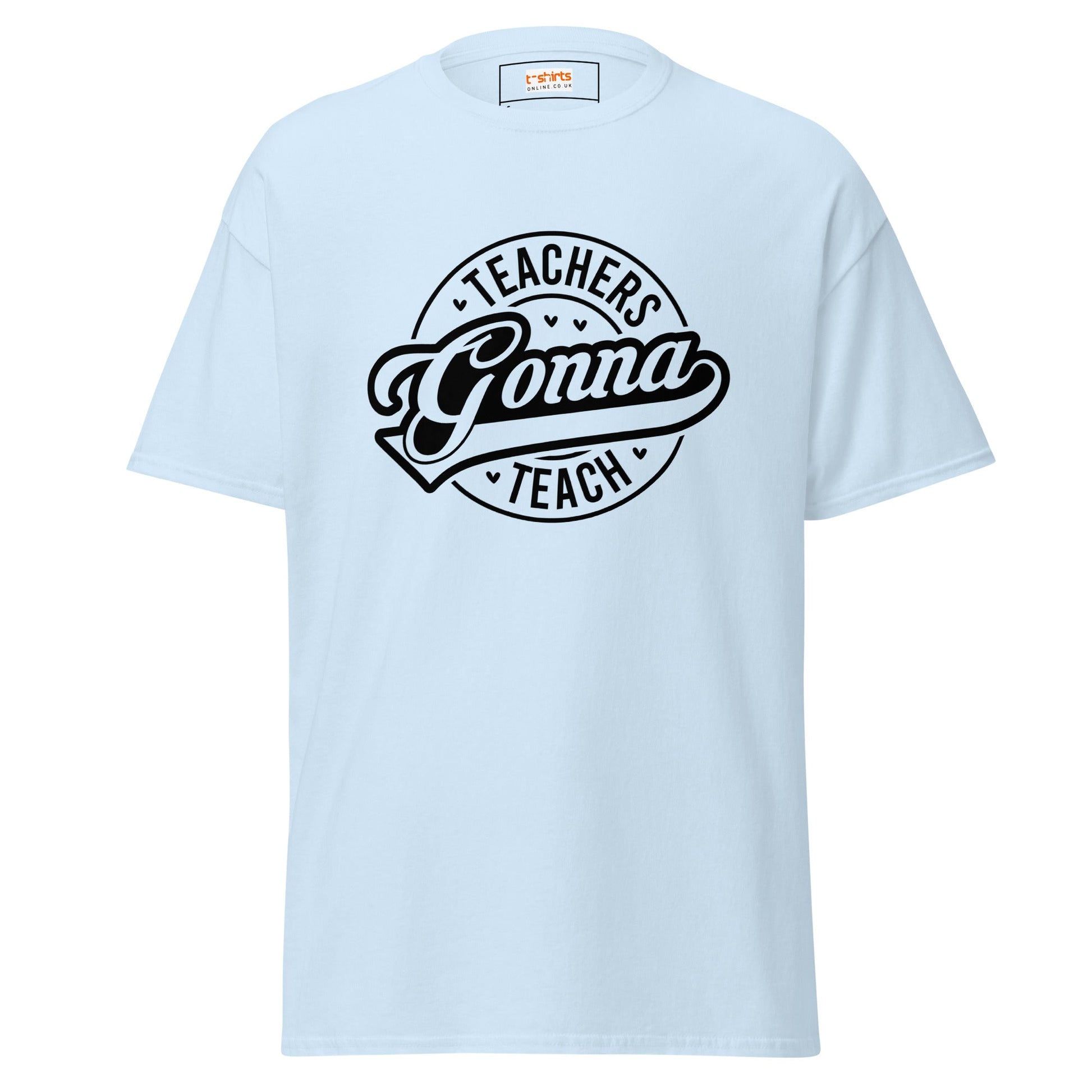 Teachers Gonna Teach | Teacher T-Shirt - Light Blue - T-Shirts Online