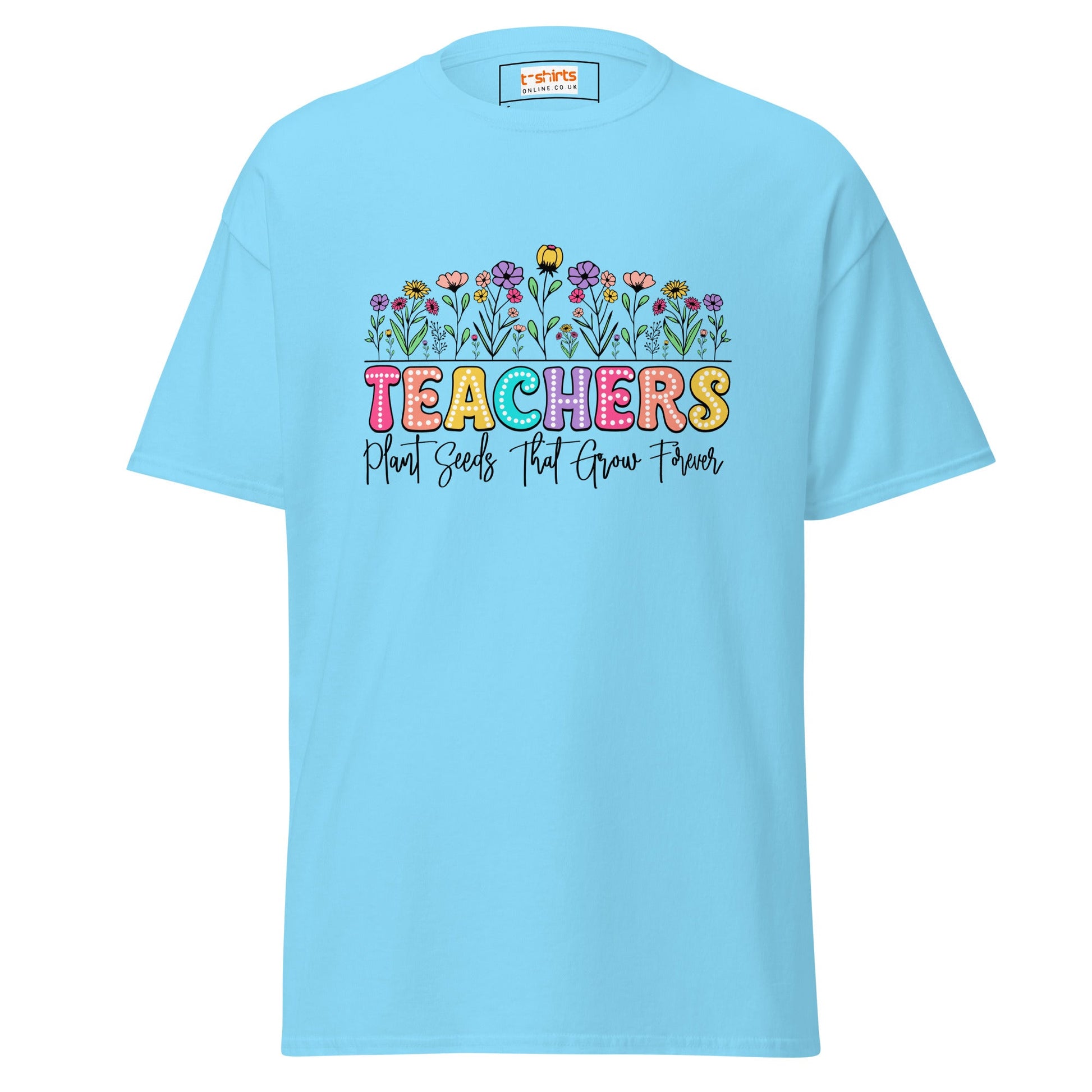 Teachers Plant Seeds | Teacher T-Shirt - Sky - T-Shirts Online