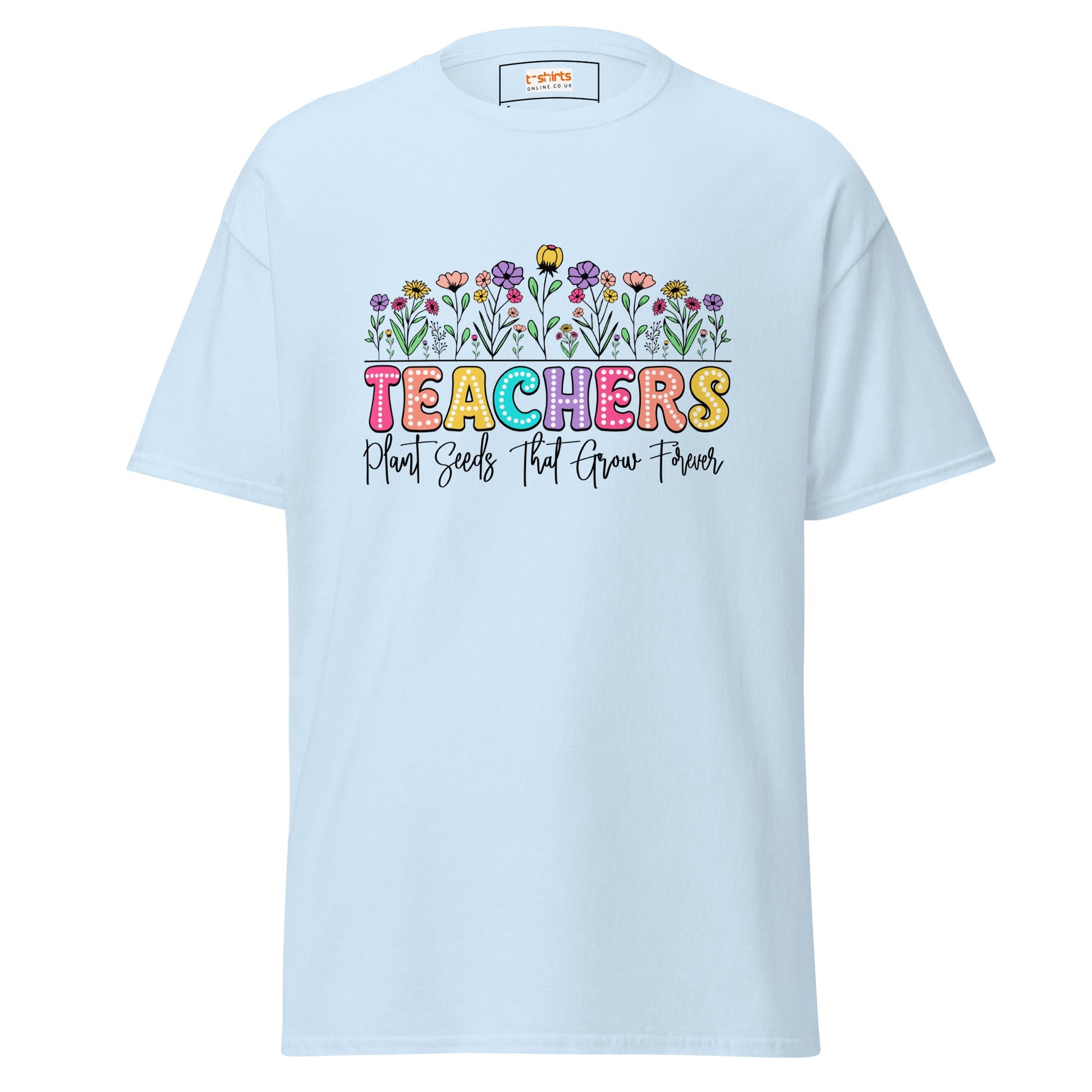 Teachers Plant Seeds | Teacher T-Shirt - Light Blue - T-Shirts Online