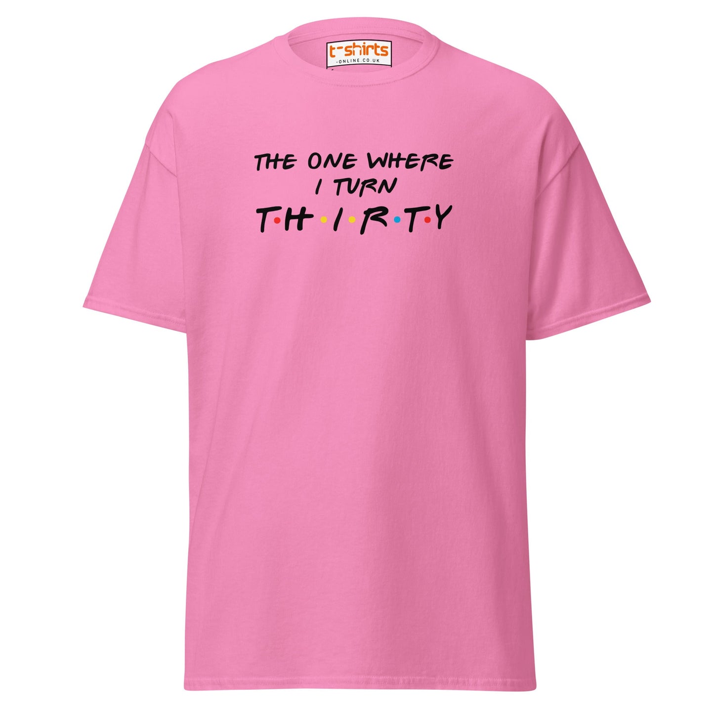 The One Where I Turn Thirty T-Shirt – Funny Birthday Tee - Azalea - T-Shirts Online
