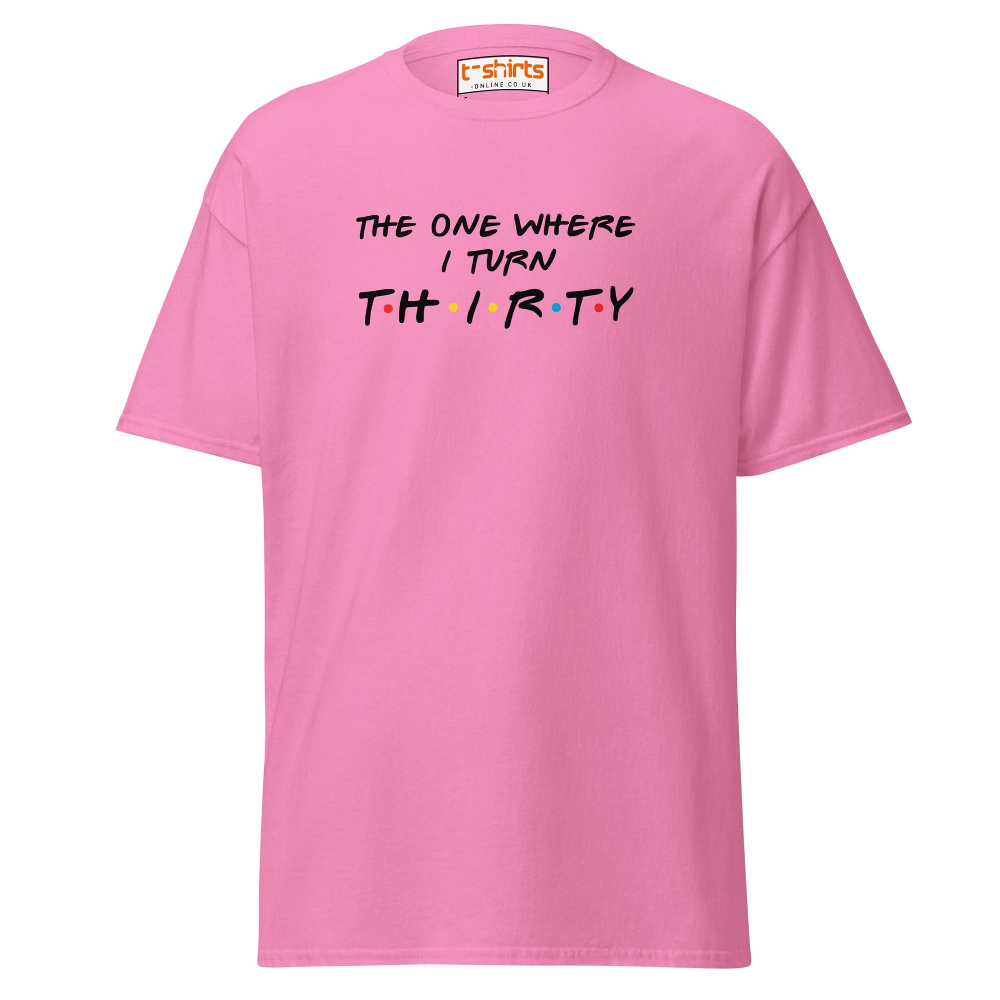 The One Where I Turn Thirty T-Shirt – Funny Birthday Tee - Azalea - T-Shirts Online