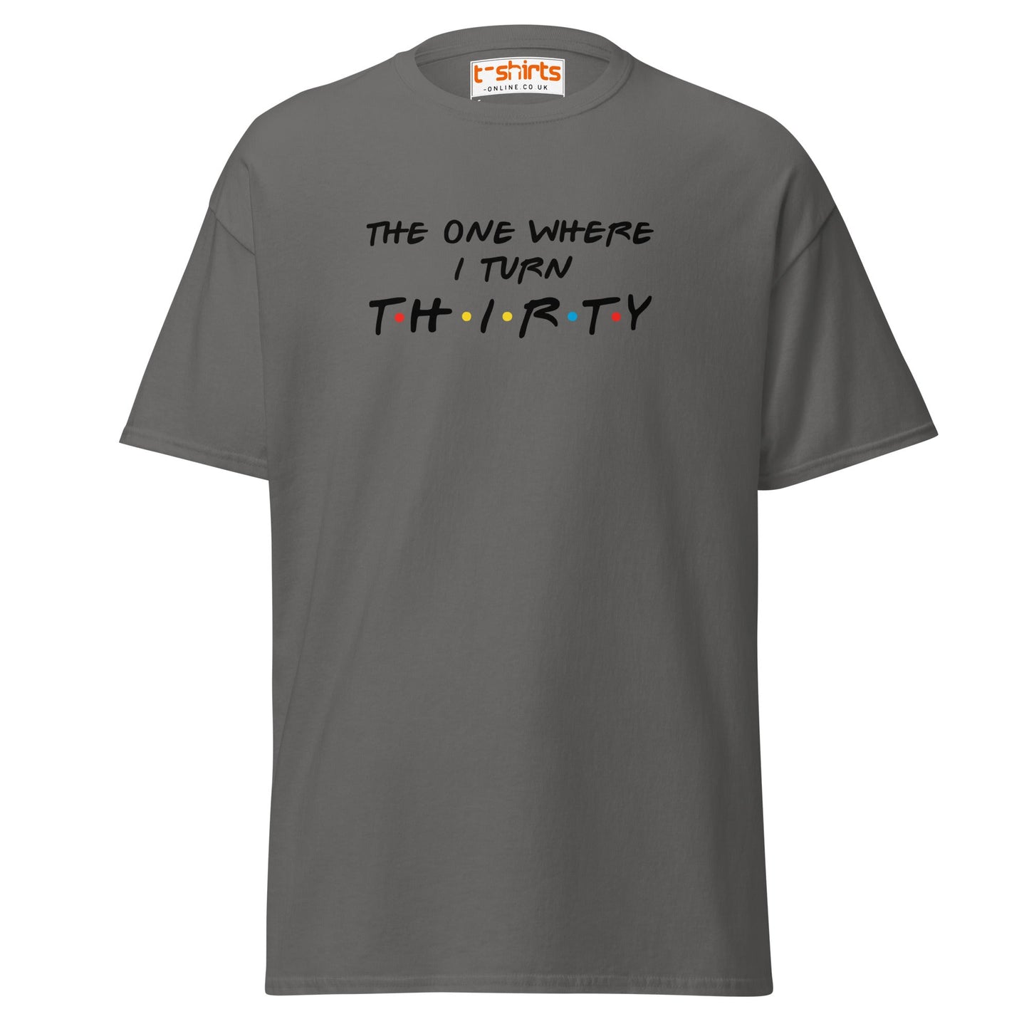 The One Where I Turn Thirty T-Shirt – Funny Birthday Tee - Charcoal - T-Shirts Online