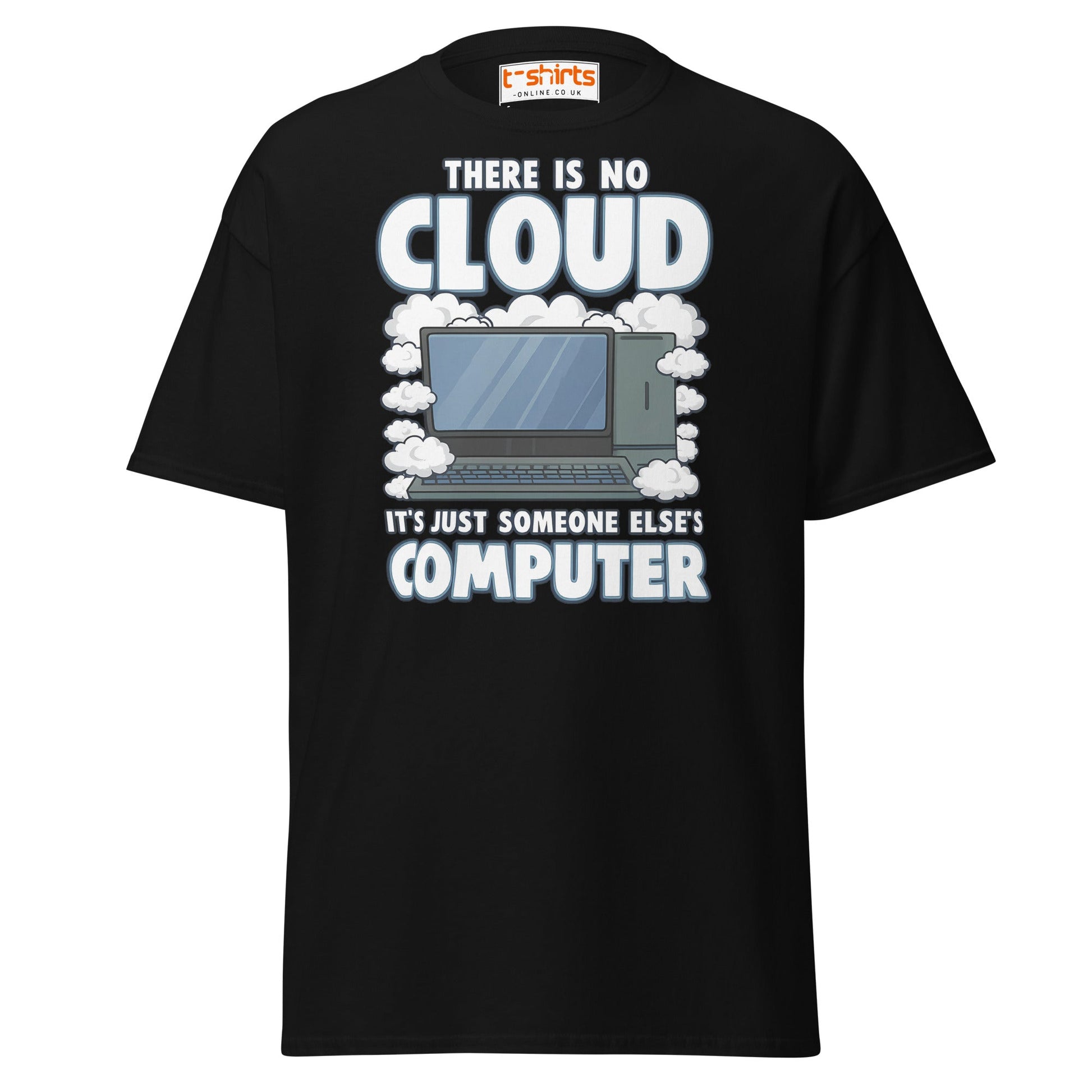 There Is No Cloud T-Shirt – Funny Tech Computer Tee - Black - T-Shirts Online