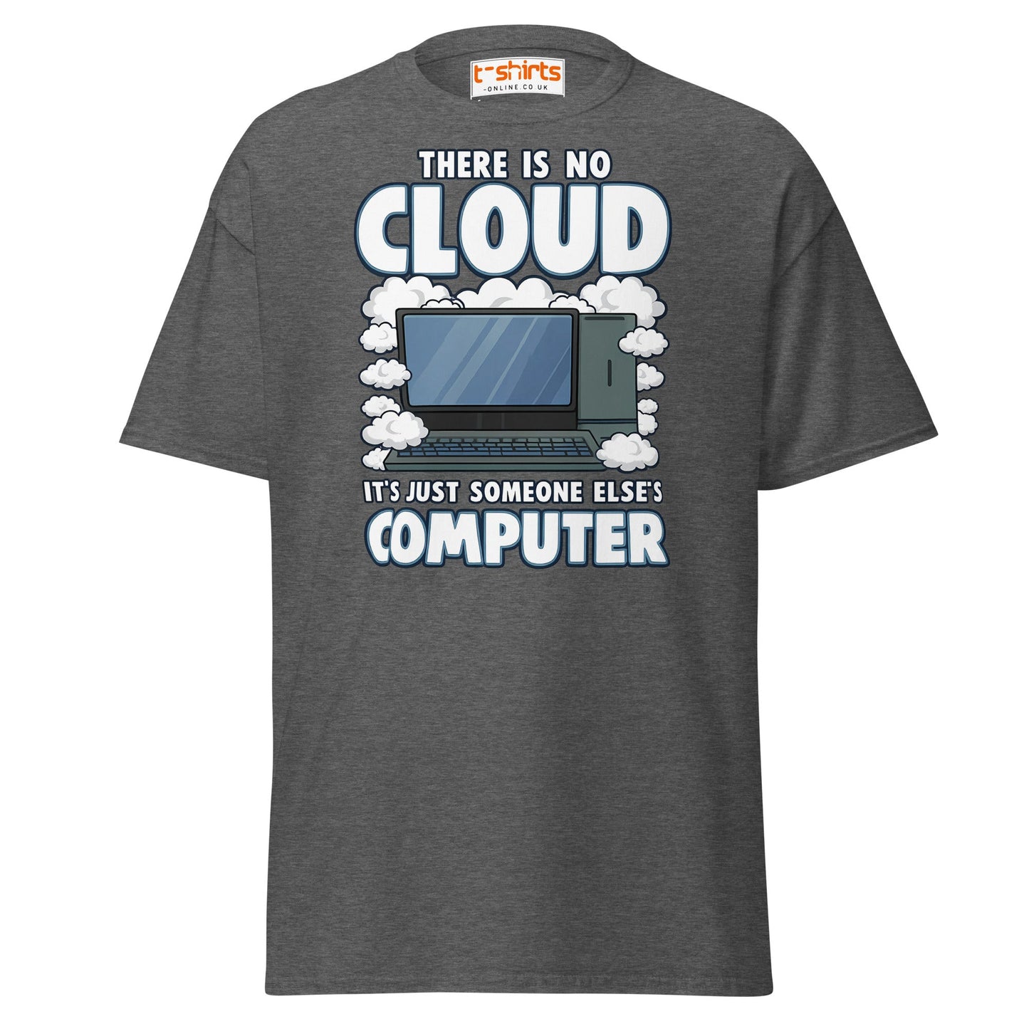 There Is No Cloud T-Shirt – Funny Tech Computer Tee - Dark Heather - T-Shirts Online