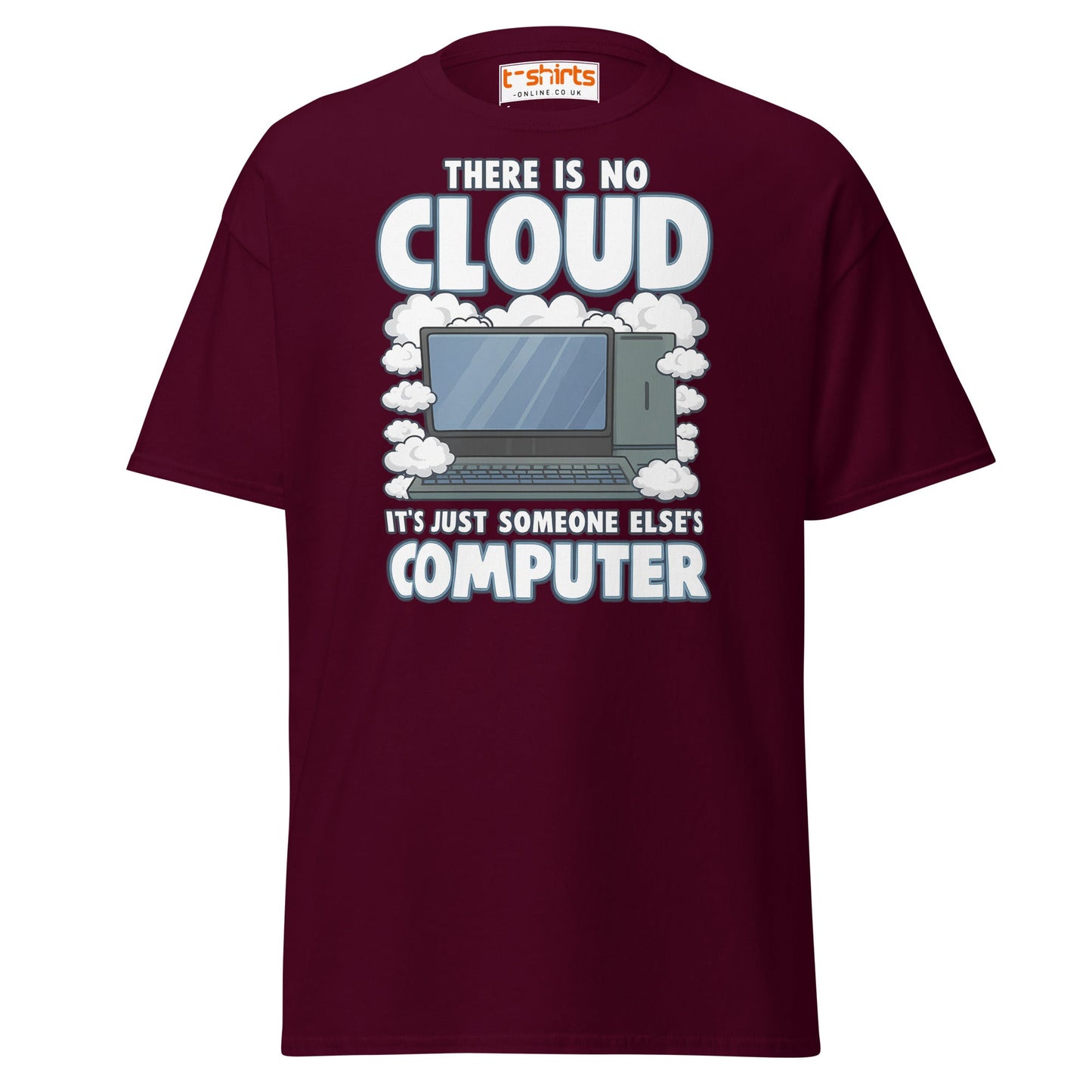 There Is No Cloud T-Shirt – Funny Tech Computer Tee - Maroon - T-Shirts Online