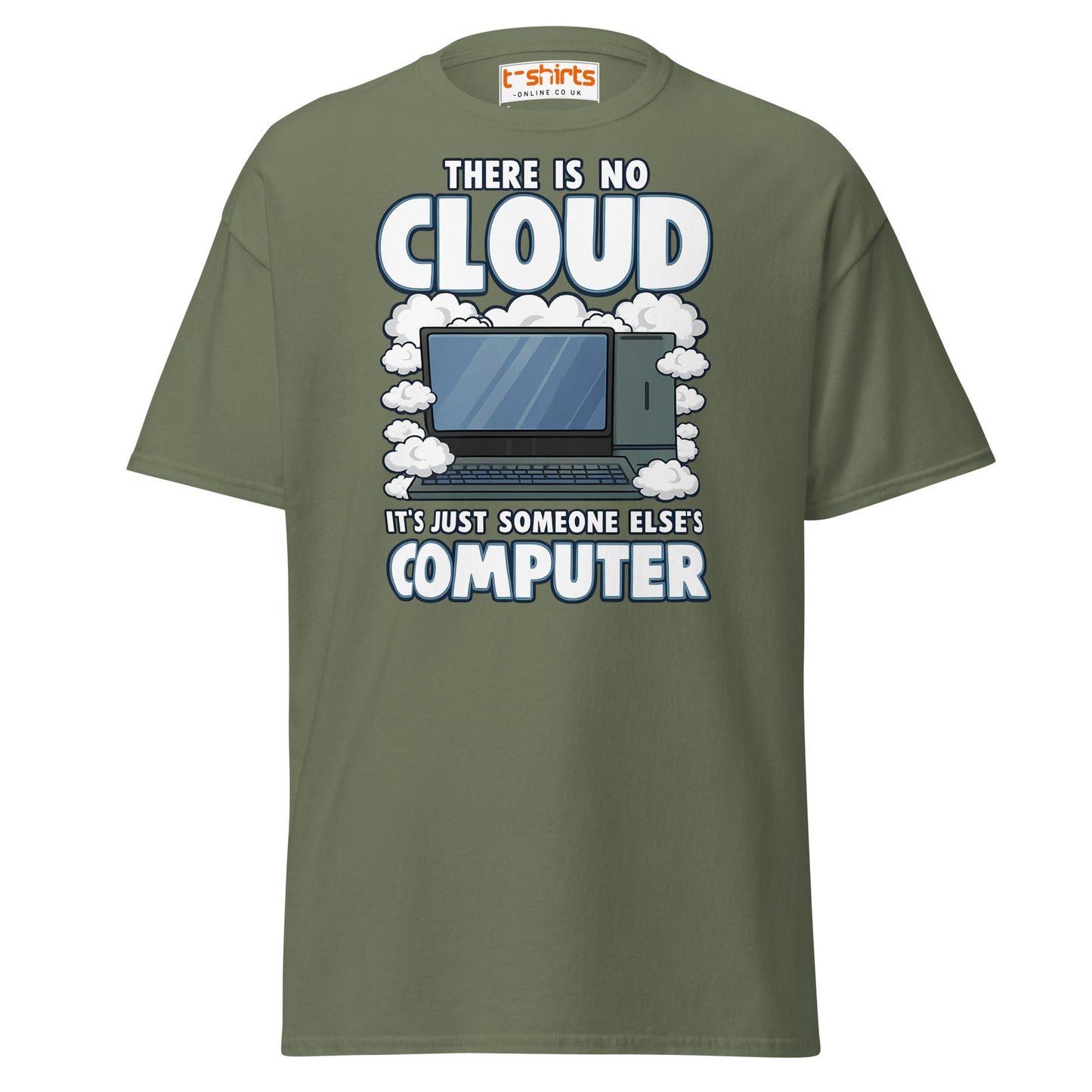 There Is No Cloud T-Shirt – Funny Tech Computer Tee - Military Green - T-Shirts Online