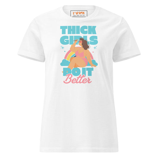 Thick Girls Do It Better T-Shirt | Women's Soft Semi - Fitted Tee - White - T-Shirts Online