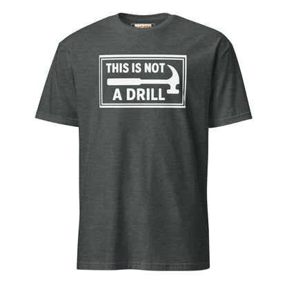 This is Not a Drill T-Shirt | Hilarious Tool Pun Tee - Dark Heather - T-Shirts Online