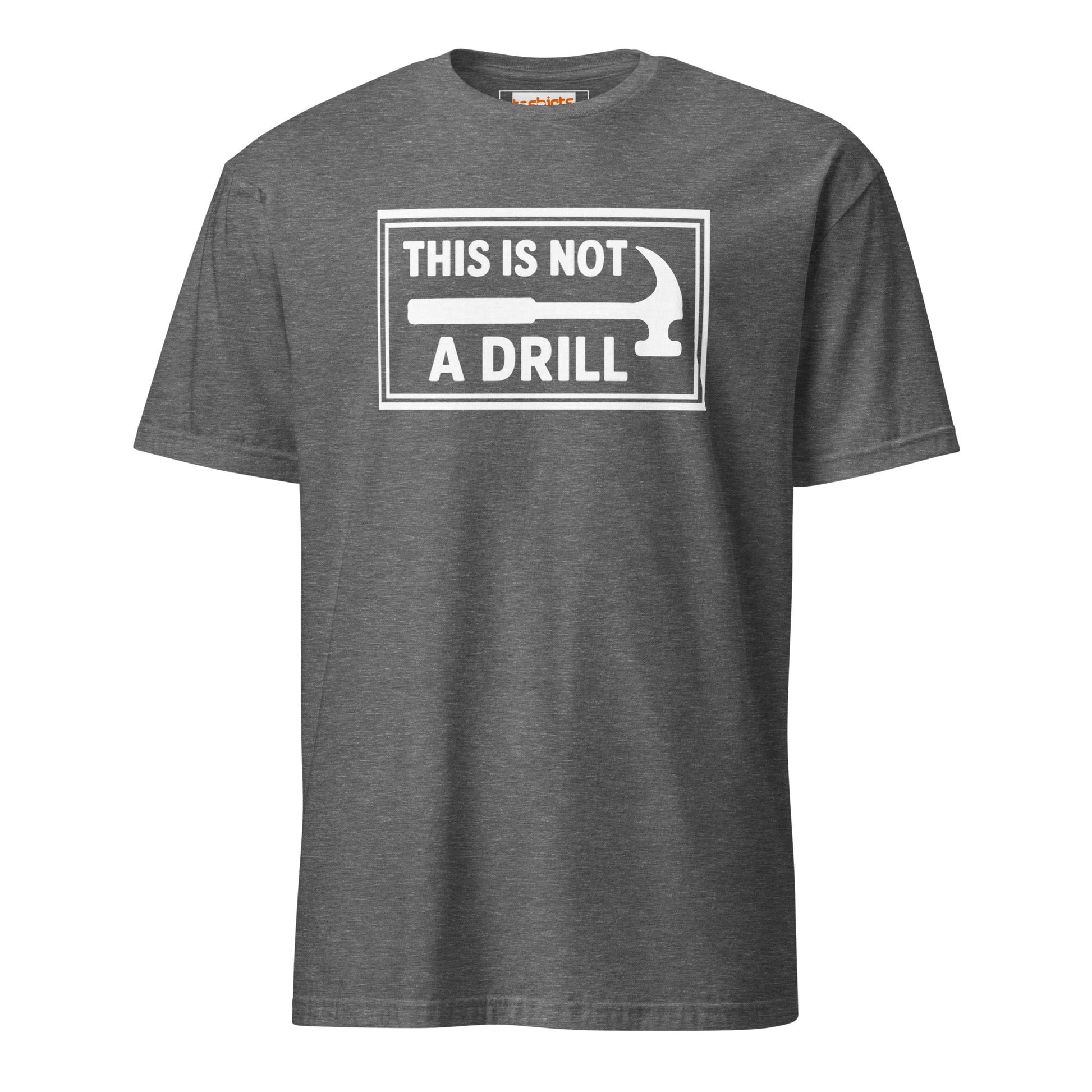 This is Not a Drill T-Shirt | Hilarious Tool Pun Tee - Graphite Heather - T-Shirts Online