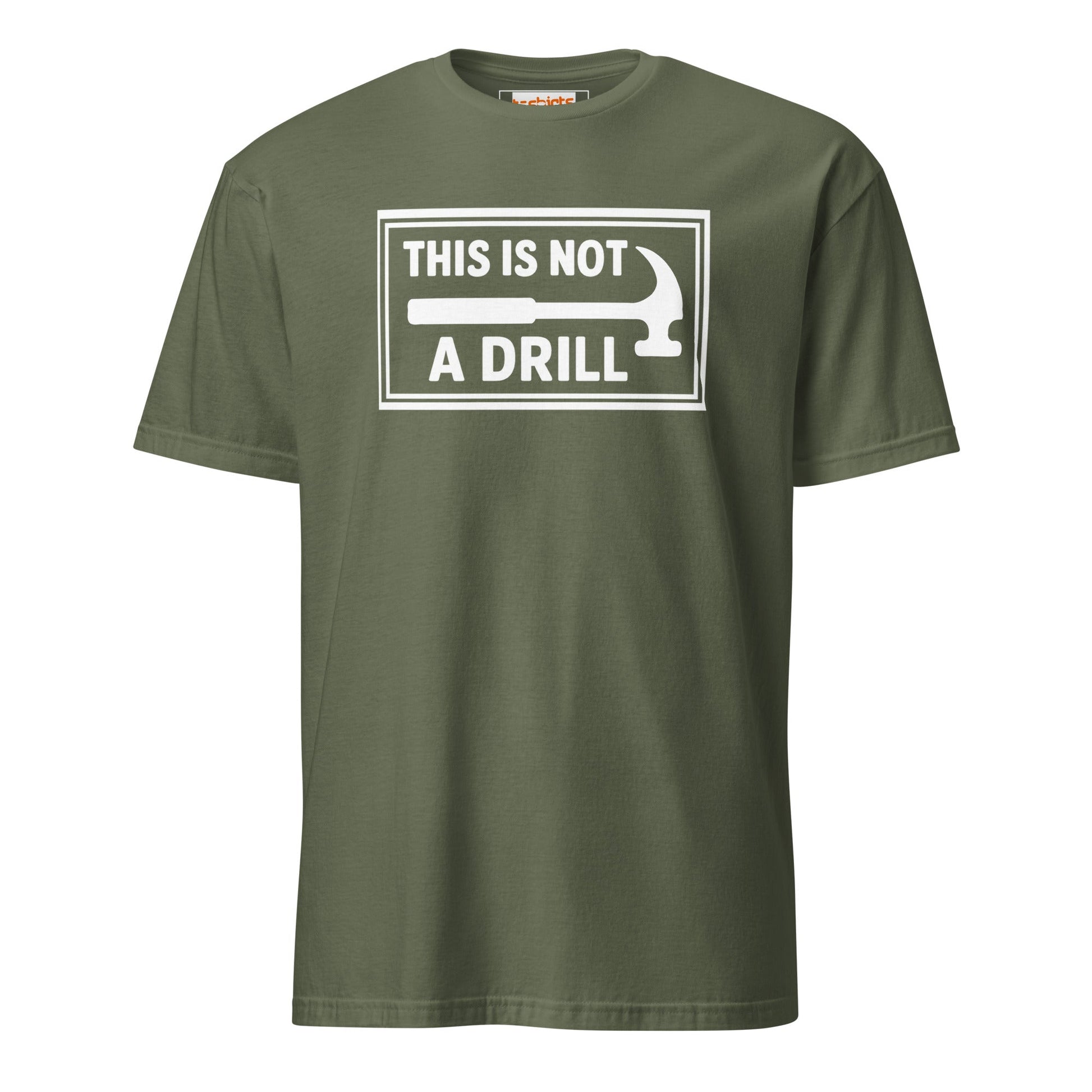 This is Not a Drill T-Shirt | Hilarious Tool Pun Tee - Military Green - T-Shirts Online