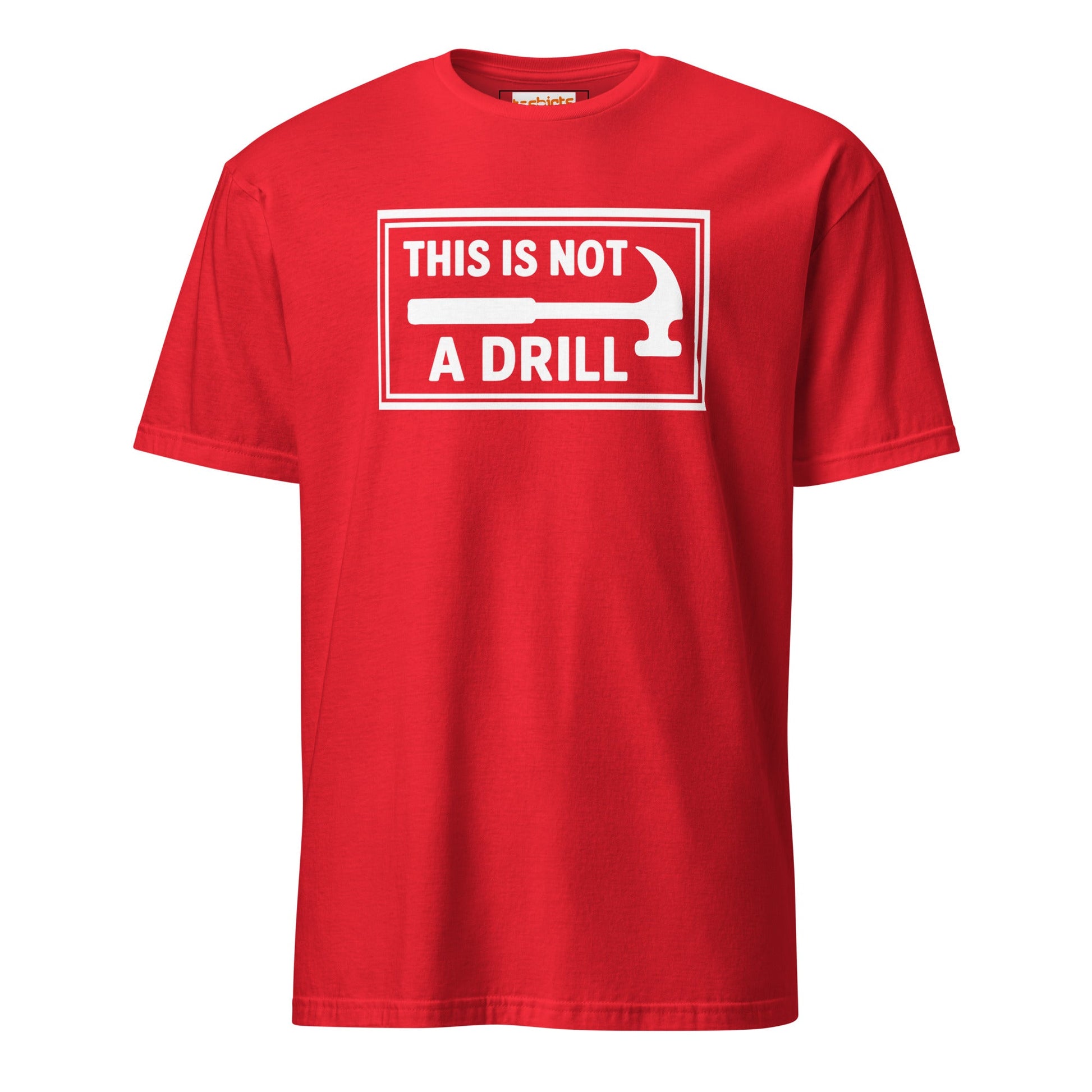 This is Not a Drill T-Shirt | Hilarious Tool Pun Tee - Red - T-Shirts Online