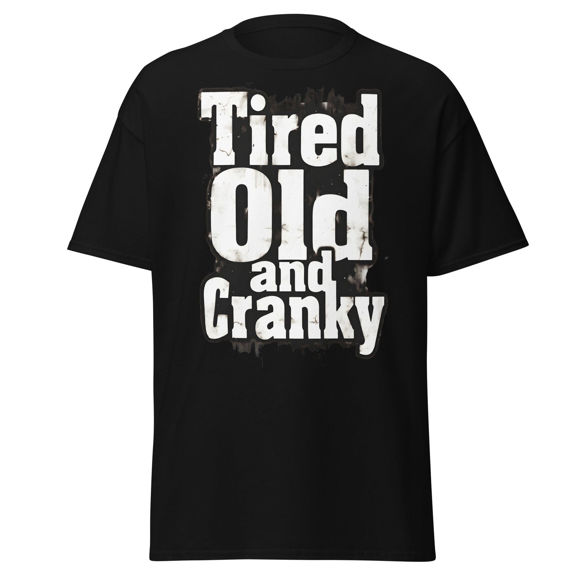Tired Old and Cranky T-Shirt - Funny Grumpy Graphic Tee - Black - T-Shirts Online
