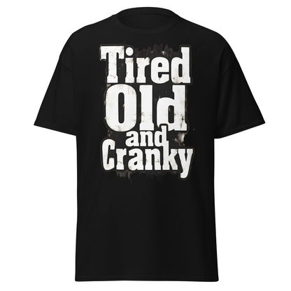 Tired Old and Cranky T-Shirt - Funny Grumpy Graphic Tee - Black - T-Shirts Online