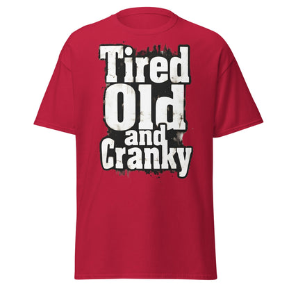 Tired Old and Cranky T-Shirt - Funny Grumpy Graphic Tee - Cardinal - T-Shirts Online