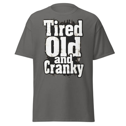 Tired Old and Cranky T-Shirt - Funny Grumpy Graphic Tee - Charcoal - T-Shirts Online