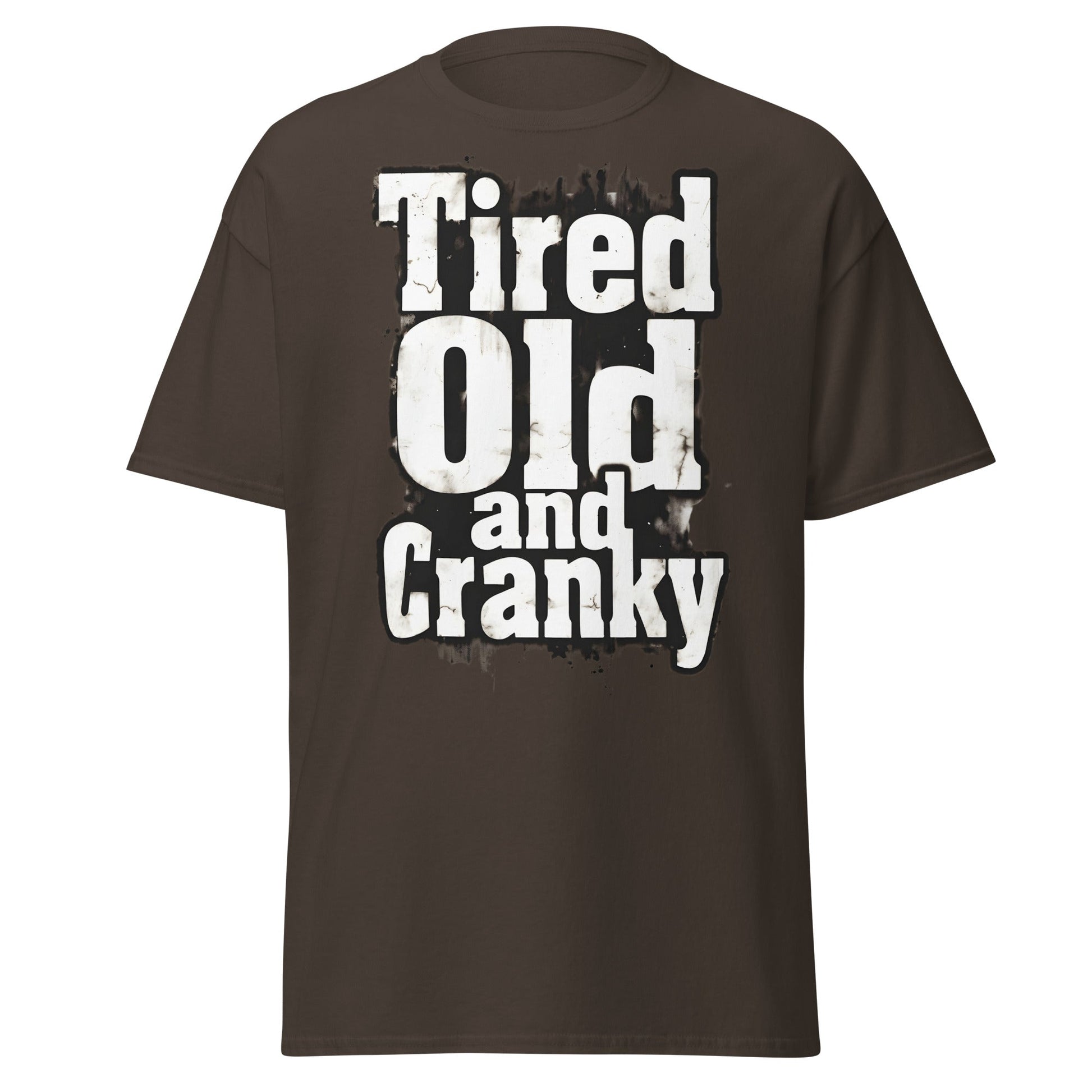 Tired Old and Cranky T-Shirt - Funny Grumpy Graphic Tee - Dark Chocolate - T-Shirts Online