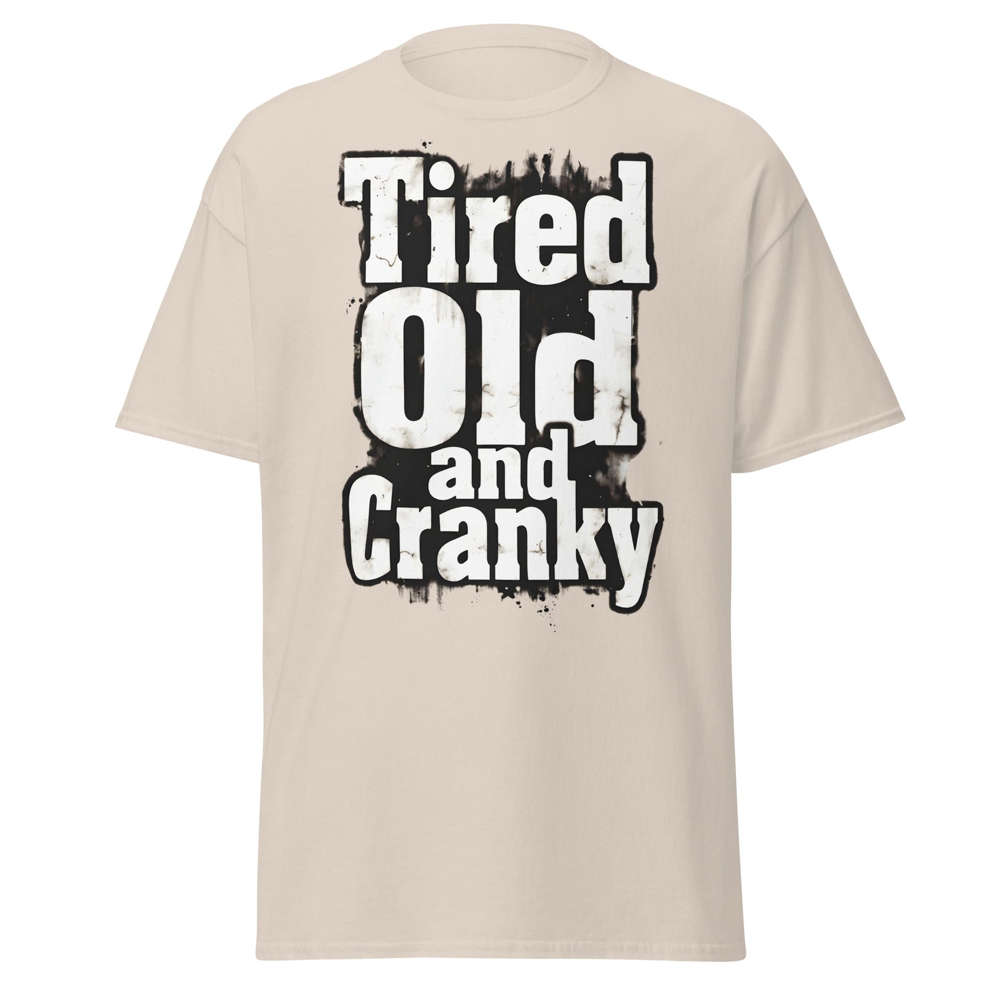 Tired Old and Cranky T-Shirt - Funny Grumpy Graphic Tee - Natural - T-Shirts Online